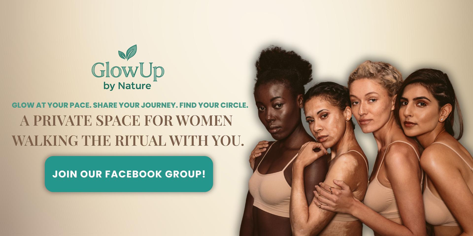 Glow Up by Nature — A private space for women walking the ritual together. Join our supportive Facebook group to share your glow journey.